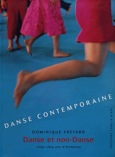 Livrenpoche : Danse contemporaine : Danse et non-Danse vingt-cinq ans d'histoires - Dominique Frétard - Livre