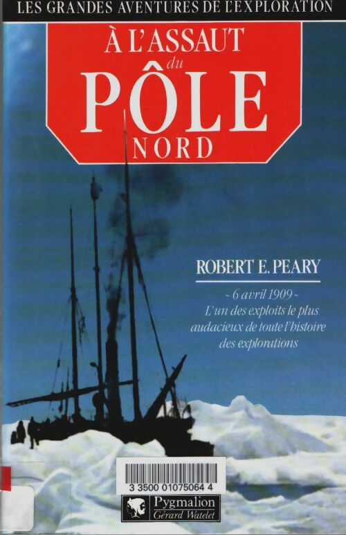 Livrenpoche : À l'assaut du pôle nord : - 6 avril 1909 - l'un des exploits le plus audacieux de toute l'histoire des exp - Robert E. Peary - Livre
