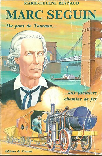 Livrenpoche : Marc Seguin : Du pont de Tournon aux premiers chemins de fer - Marie-Hélène Reynaud - Livre