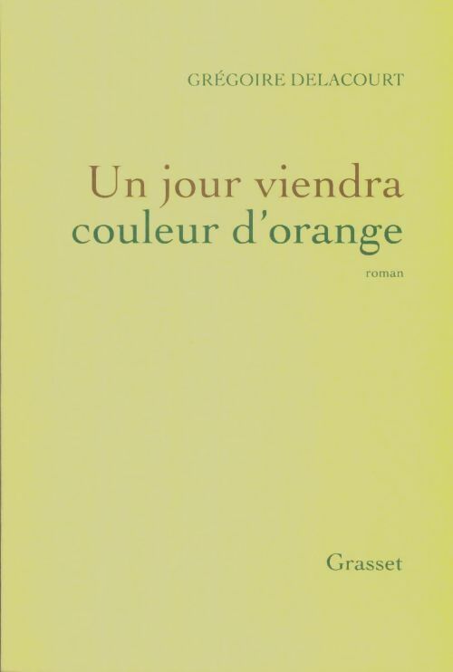 Livrenpoche : Un jour viendra couleur d'orange - Grégoire Delacourt - Livre