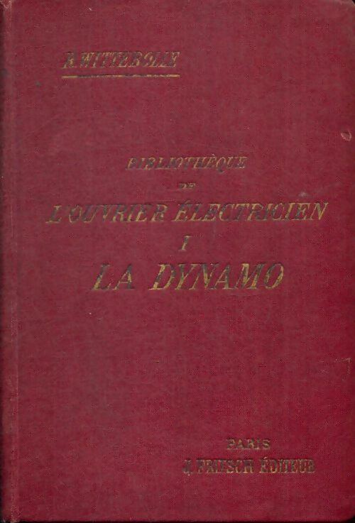 Livrenpoche : Bibliothèque de l'ouvrier électricien Tome i : La dynamo - R. Wittebolle - Livre