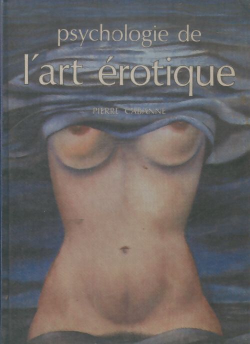 Livrenpoche : Psychologie de l'art érotique - Pierre Cabanne - Livre