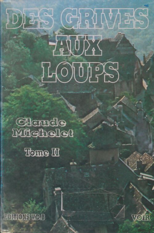 Livrenpoche : Des grives aux loups Tome II - Claude Michelet - Livre