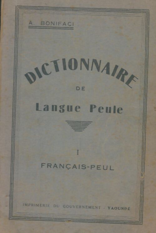 Livrenpoche : Dictionnaire de langue peule Tome i : Français-peul - A Bonifaci - Livre