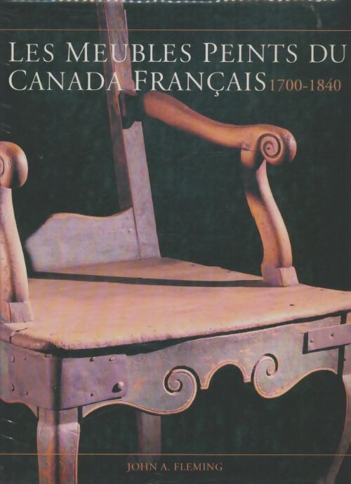 Livrenpoche : Les meubles peints du Canada français 1700-1840 - John A Fleming - Livre