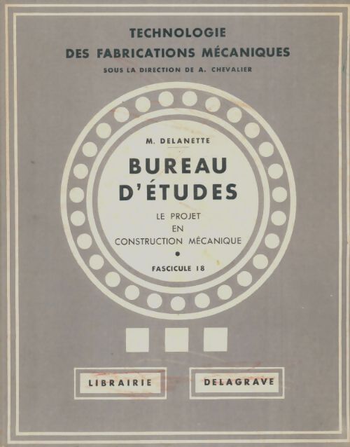 Livrenpoche : Technologie des fabrications mécaniques fascicule 18 : Bureau d'études - M Delanette - Livre