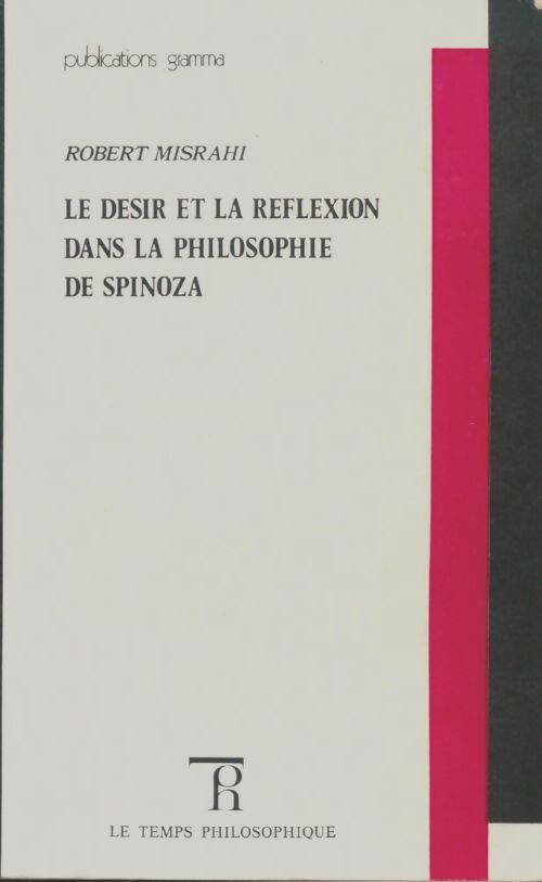 Livrenpoche : Le désir et la réflexion dans la philosophie de Spinoza - Robert Misrahi - Livre