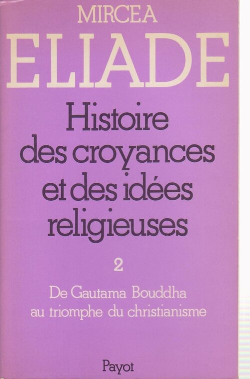 Livrenpoche : Histoire des croyances et des idées religieuses Tome II : De Gautama Bouddha au triomphe du christianisme - Mircea Eliade - Livre