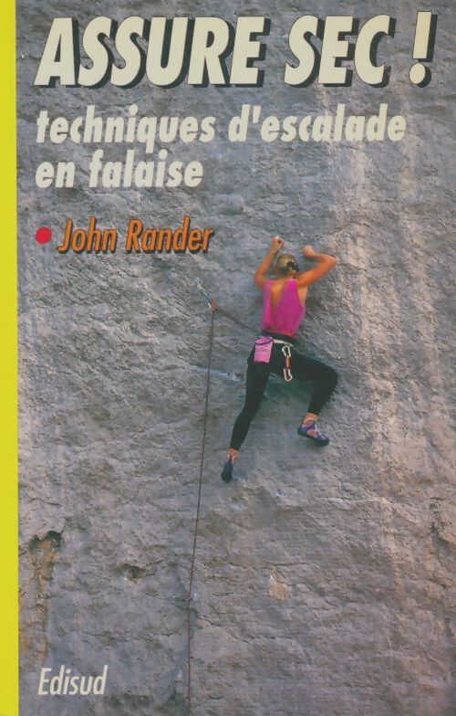 Livrenpoche : Assure sec ! : Techniques d'escalade en falaise - John Rander - Livre