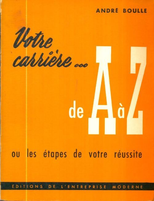 Livrenpoche : Votre carrière de A à Z - André Boulle - Livre