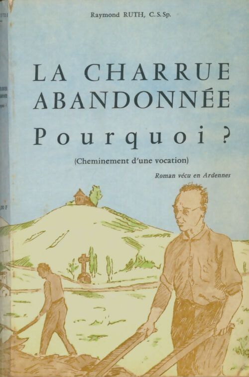 Livrenpoche : La charrue abandonnée pourquoi ? - Raymond Ruth - Livre