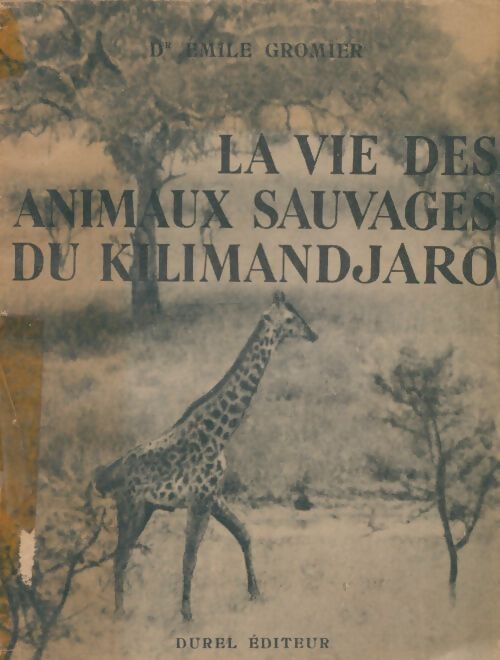 Livrenpoche : La vie des animaux sauvages du Kilimandjaro - Emile Docteur Gromier - Livre
