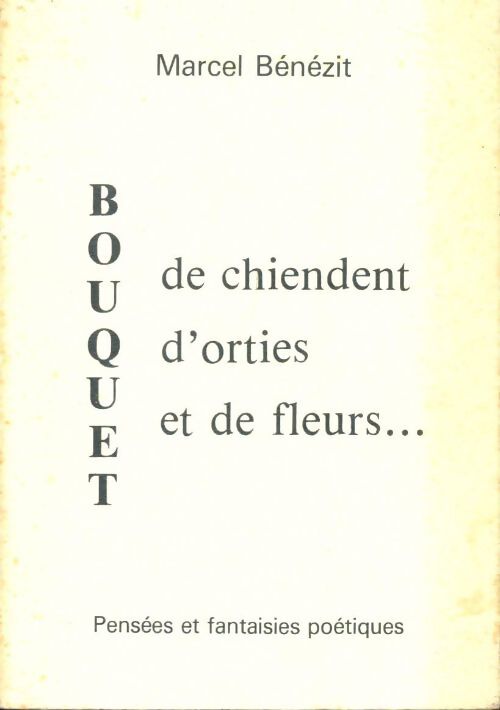 Livrenpoche : Bouquet de chiendent, d'orties et de fleurs ... - Marcel Bénézit - Livre