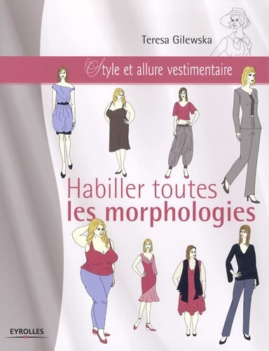 Livrenpoche : Habiller toutes les morphologies : Style et allure vestimentaire. - Teresa Gilewska - Livre