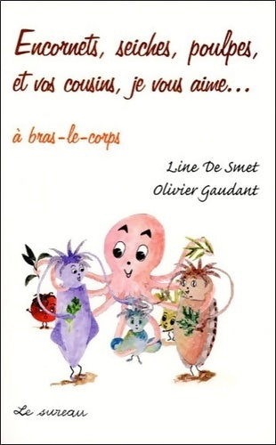 Livrenpoche : Encornets seiches poulpes et vos cousins je vous aime - Olivier Gaudant - Livre