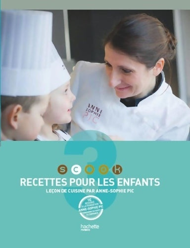 Livrenpoche : Scook 3 : Recettes pour les enfants : Leçon de cuisine - Anne-sophie Pic - Livre