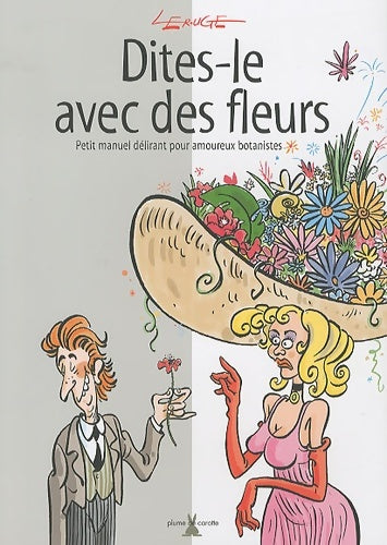 Livrenpoche : Dites-le avec des fleurs : Petit manuel délirant pour amoureux botanistes - Jacques Lerouge - Livre