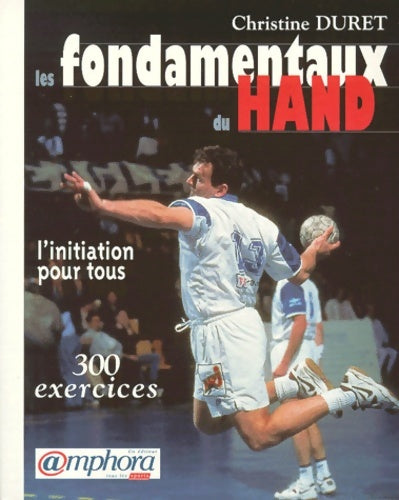 Livrenpoche : Les fondamentaux du hand : Initiation pour tous 300 exercices - C. Duret - Livre