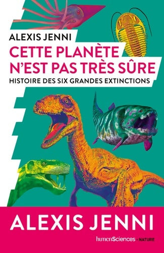 Livrenpoche : Cette planète n'est pas très sûre : Histoire des six grandes extinctions - Alexis Jenni - Livre