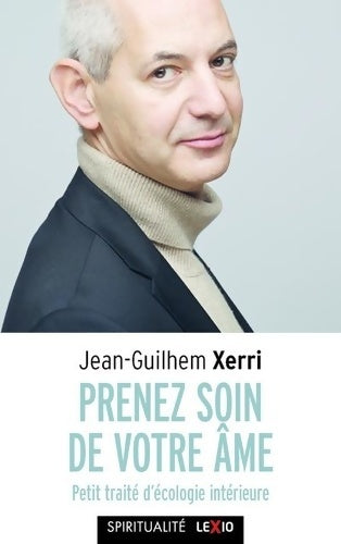 Livrenpoche : Prenez soin de votre âme - Petit traité d'écologie intérieure - Jean-guilhem Xerri - Livre