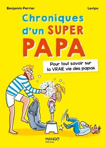 Livrenpoche : Chroniques d'un super papa : Pour tout savoir sur la VRAIE vie des papas - Benjamin Perrier - Livre