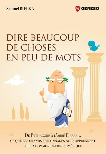 Livrenpoche : Dire beaucoup de choses en peu de mots : De Pythagore à l'Abbé Pierre... Ce que les grands personnages nous apprennent sur la communication numérique - Samuel Bielka - Livre