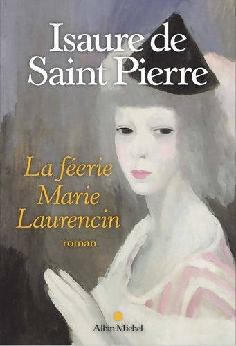 Livrenpoche : La Féerie Marie Laurencin - Isaure De Saint Pierre - Livre