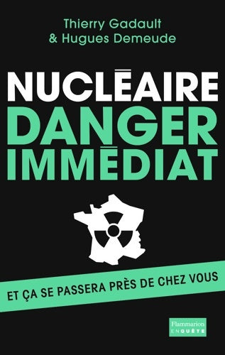 Livrenpoche : Nucléaire : Danger immédiat: Et ça se passera près de chez vous ! - Thierry Gadault - Livre