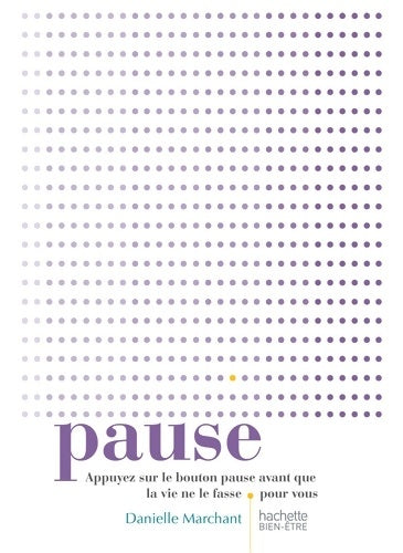 Livrenpoche : PAUSE : Appuyez sur le bouton pause avant que la vie ne le fasse pour vous - Danielle Marchant - Livre