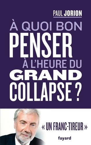 Livrenpoche : A quoi bon penser à l'heure du grand collapse ? - Paul Jorion - Livre