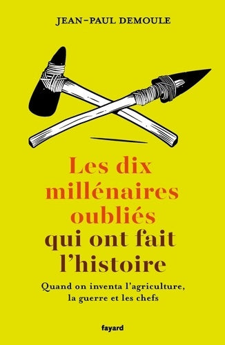 Livrenpoche : Les dix millénaires oubliés qui ont fait l'histoire - Jean-Paul Demoule - Livre