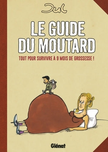 Livrenpoche : Le guide du moutard - NE : Tout pour survivre à 9 mois de grossesse ! - Jul - Livre