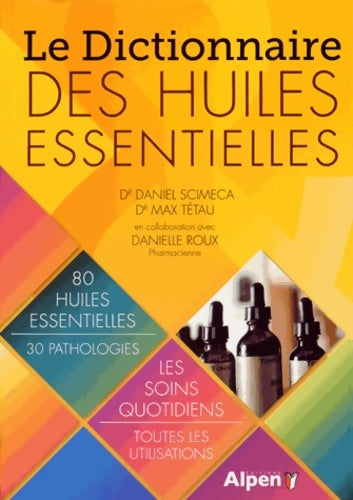 Livrenpoche : Le dictionnaire des huiles essentielles - Daniel Scimeca - Livre