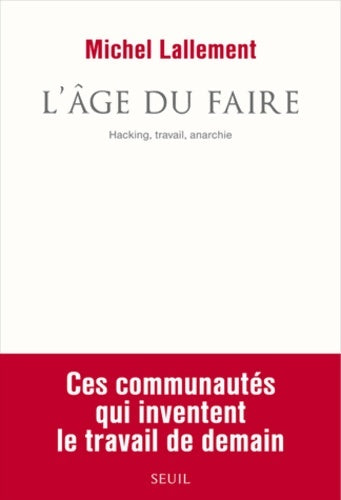 Livrenpoche : L'Âge du faire : Hacking travail anarchie - Michel Lallement - Livre
