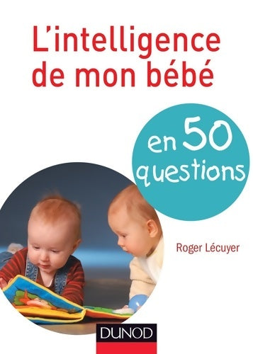 Livrenpoche : L'intelligence de mon bébé en 50 questions - Roger Lécuyer - Livre