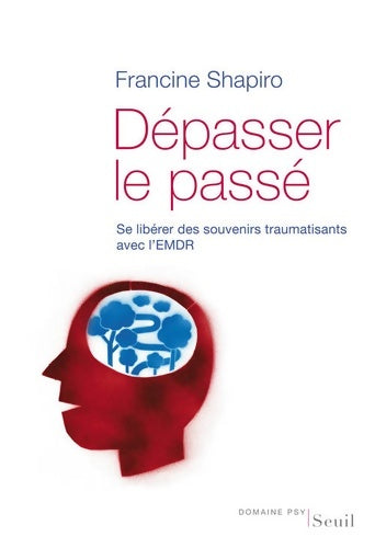 Livrenpoche : Dépasser le passé : Se libérer des souvenirs traumatisants avec l'EMDR - Francine Shapiro - Livre