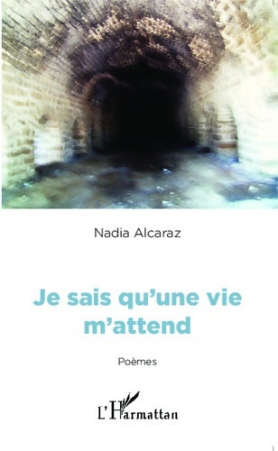 Livrenpoche : Je sais qu'une vie m'attend - Nadia Alcaraz - Livre