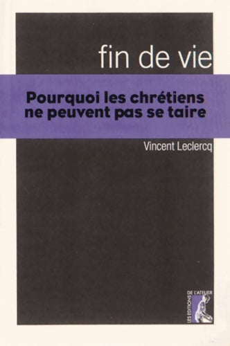 Livrenpoche : FIN DE VIE - POURQUOI LES chrétiens NE PEUVENT SE TAIRE - VINCEN LECLERCQ - Livre