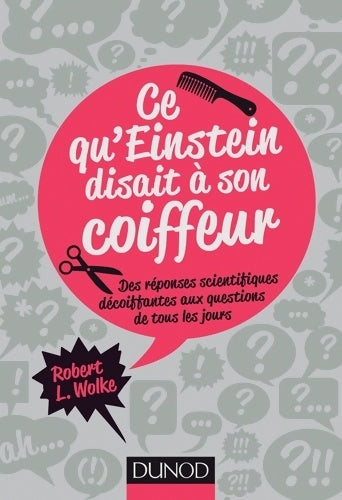 Livrenpoche : Ce qu'Einstein disait à son coiffeur - Des réponses scientifiques décoiffantes... : Des réponses scientifiques décoiffantes aux questions de tous les jours - Robert Wolke - Livre