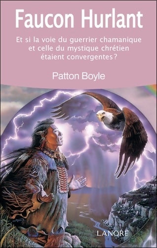 Livrenpoche : Faucon hurlant - Et si la voie du guerrier chamanique et celle du mystique chrétien étaient convergentes ? - Patton L. Boyle - Livre