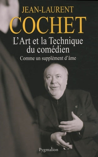 Livrenpoche : L'Art et la technique du comédien : Comme un supplément d'âme - Jean-Laurent Cochet - Livre
