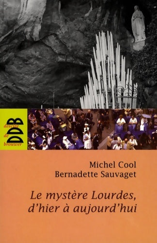 Livrenpoche : Le mystère Lourdes d'hier à aujourd'hui - Michel Cool - Livre