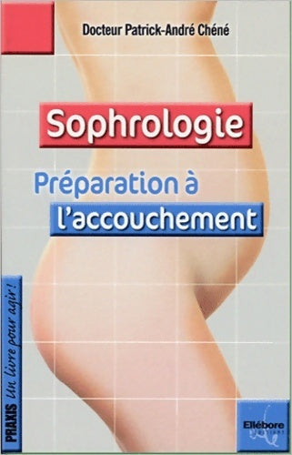 Livrenpoche : Sophrologie. Préparation à l'accouchement - Patrick-André Chéné - Livre