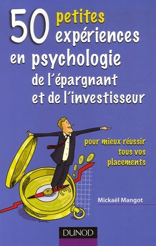 Livrenpoche : 50 petites expériences en psychologie de l'épargnant et de l'investisseur : Pour mieux réussir tous vos placements - Mickaël Mangot - Livre