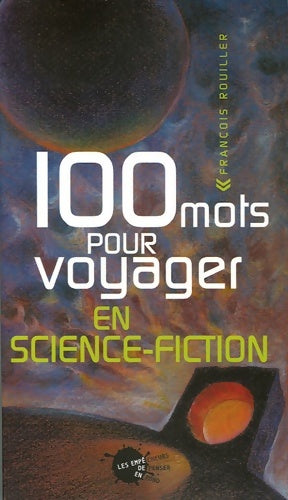 Livrenpoche : 100 mots pour voyager en science-fiction - François Rouiller - Livre