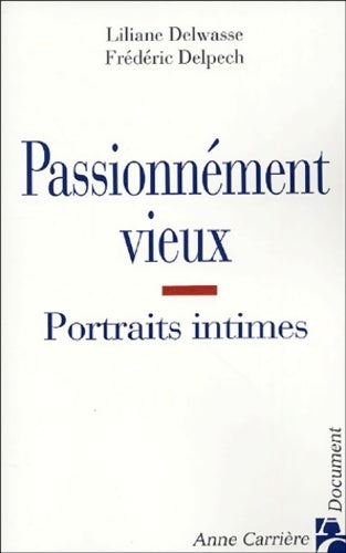 Livrenpoche : Passionnément vieux : Portraits intimes - Frédéric Delpech - Livre