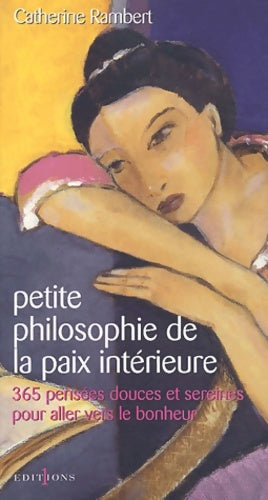 Livrenpoche : Petite philosophie de la paix intérieure - 365 pensées douces et sereines pour aller vers le bonheur - Catherine Rambert - Livre