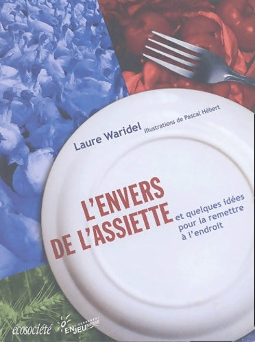 Livrenpoche : L'envers de l'assiette et quelques idées pour la remettre à l'endroit - Laure Waridel - Livre