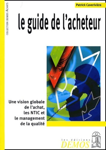 Livrenpoche : Le Guide de l'acheteur : Une vision globale de l'achat les NTIC et le management de la qualité - Patrick Caverivière - Livre