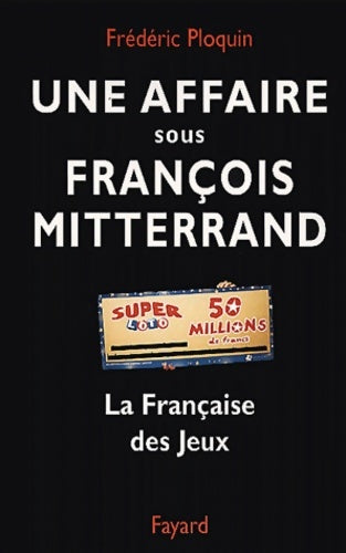 Livrenpoche : Une affaire sous François Mitterrand : La Française des jeux - Frédéric Ploquin - Livre